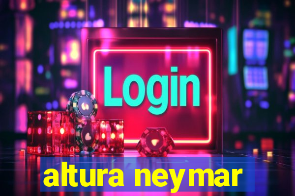 altura neymar